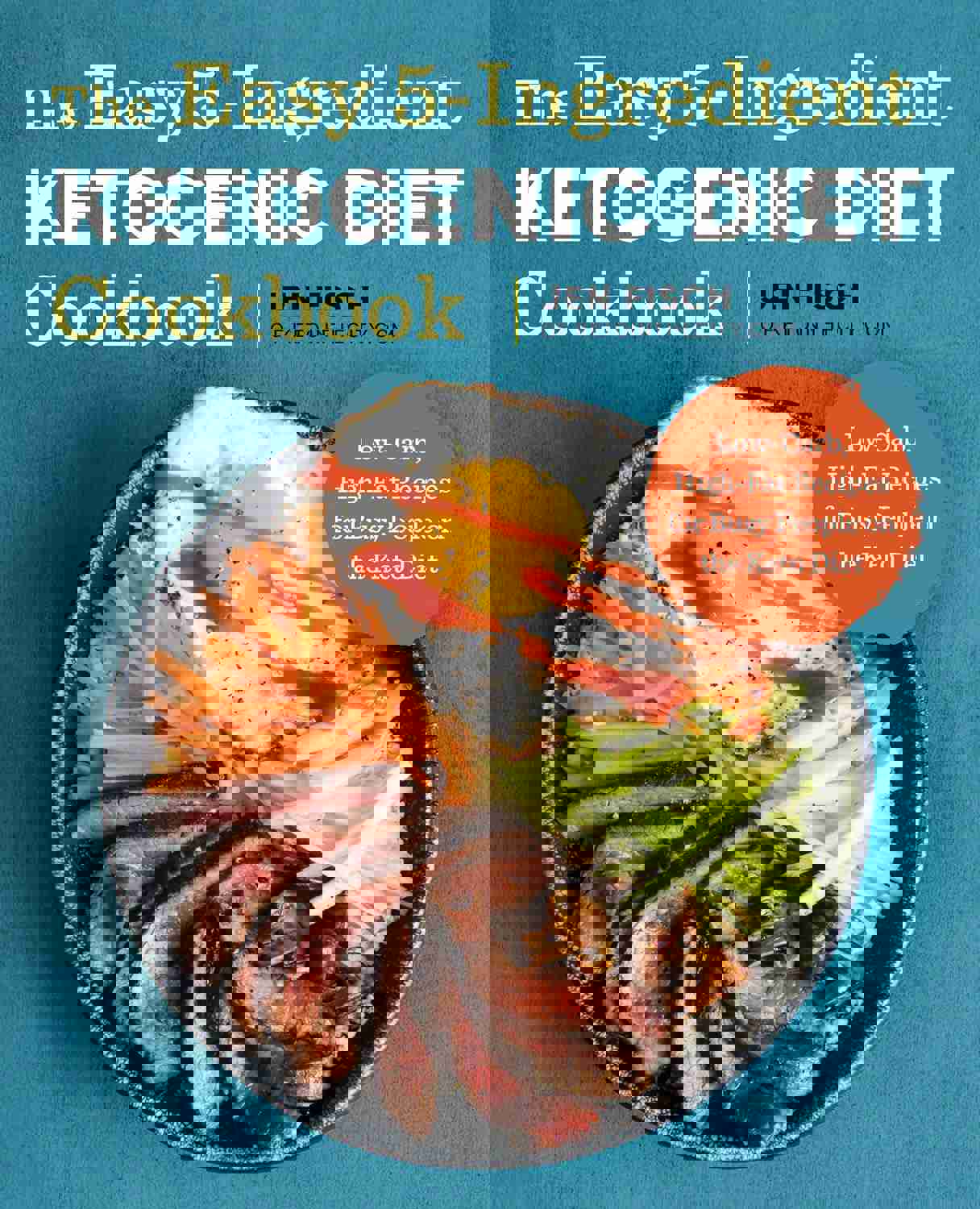 The Easy 5-Ingredient Ketogenic Diet Cookbook: Low-Carb, High-Fat Recipes for Busy People on the Keto Diet